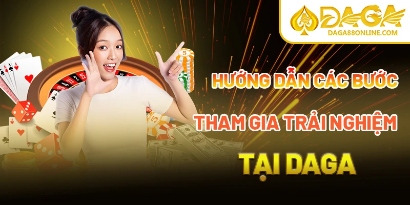 Hướng dẫn các bước tham gia trải nghiệm DAGA