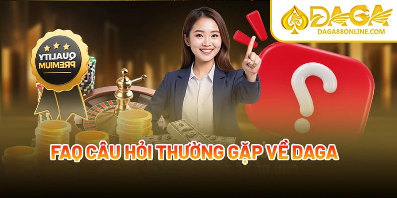 FAQ - Các câu hỏi thường gặp khi chơi DAGA